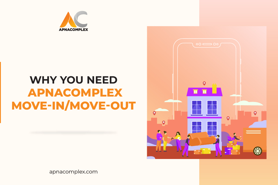 Why you need ApnaComplex Move-in/Move-out
