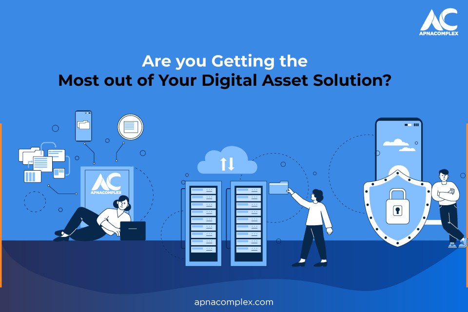 Are you Getting the Most out of Your Digital Asset Solution?
